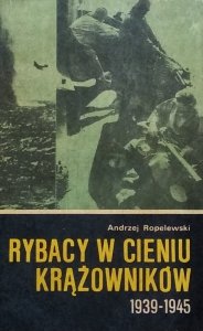 Andrzej Ropelewski • Rybacy w cieniu krążowników 1939-1945