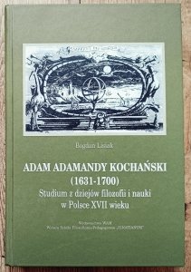 Bogdan Lisiak • Adam Adamandy Kochański (1631-1700). Studium z dziejów filozofii i nauki w Polsce XVII wieku 