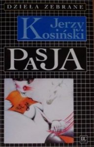 Jerzy Kosiński • Pasja [Dzieła zebrane]