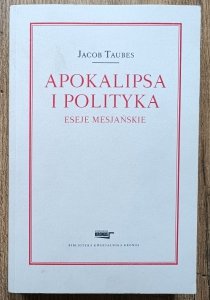 Jacob Taubes • Apokalipsa i polityka. Eseje mesjańskie