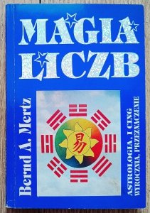 Bernd A. Mertz • Magia liczb. Astrologia, I Ching. Wyrocznia, przeznaczenie