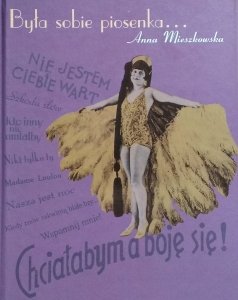 Anna Mieszkowska • Była sobie piosenka. Gwiazdy kabaretu i emigracyjnej Melpomeny