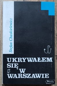 Stefan Chaskielewicz • Ukrywałem się w Warszawie 1943-45
