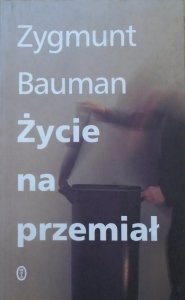 Zygmunt Bauman • Życie na przemiał