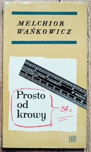 Melchior Wańkowicz • Prosto od krowy