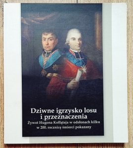 Dziwne igrzysko losu i przeznaczenia. Żywot Hugona Kołłątaja w odsłonach kilku w 200. rocznicę śmierci pokazany