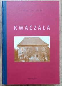 Franciszek Ciura • Kwaczała: wieś w powiecie chrzanowskim. Zarys dziejów i etnografii