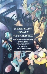 Stanisław Ignacy Witkiewicz • Spór o monadyzm. Dwugłos polemiczny z Janem Leszczyńskim