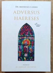 św. Ireneusz z Lyonu • Adversus Haereses