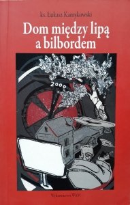Łukasz Kamykowski • Dom między lipą a bilbordem 