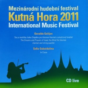 Osvaldo Golijov, Sofia Gubaidulina. Mezinárodní hudební festival Kutná Hora 2011 • CD