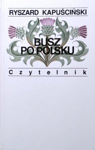Ryszard Kapuściński • Busz po polsku