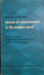 Robert Humphrey • Stream of Consciousness in the Modern Novel. A Study of James Joyce, Virginia Woolf, Dorothy Richardson, William Faulkner and others