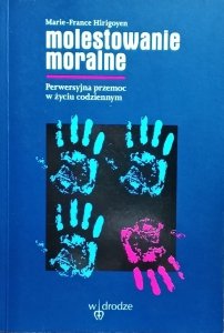 Marie France Hirigoyen • Molestowanie moralne. Perwersyjna przemoc w życiu codziennym