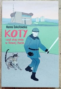 Hanna Sokołowska • Koty czyli złap mnie w Nowej Hucie