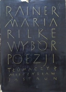 Rainer Maria Rilke • Wybór poezji [Mieczysław Jastrun]