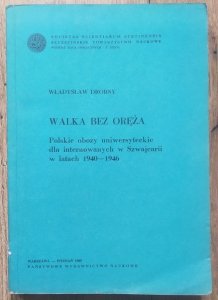 Władysław Drobny • Walka bez oręża. Polskie obozy uniwersyteckie dla internowanych w Szwajcarii w latach 1940-1946