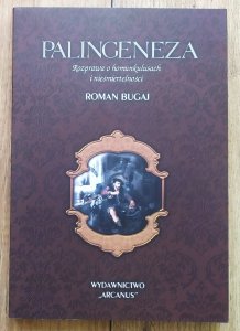 Roman Bugaj • Palingeneza. Rozprawa o homunkulusach i nieśmiertelności