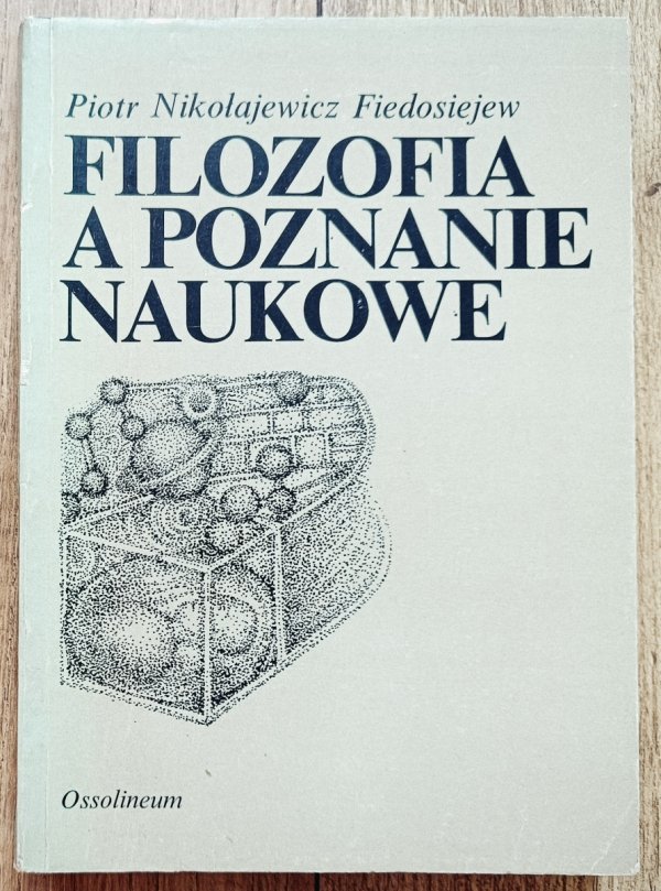 Piotr Nikołajewicz Fiedosiejew Filozofia a poznanie naukowe