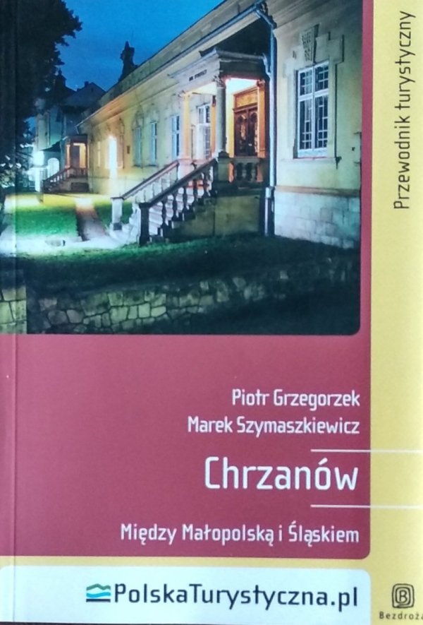 Piotr Grzegorzek • Chrzanów. Między Małopolską a Śląskiem