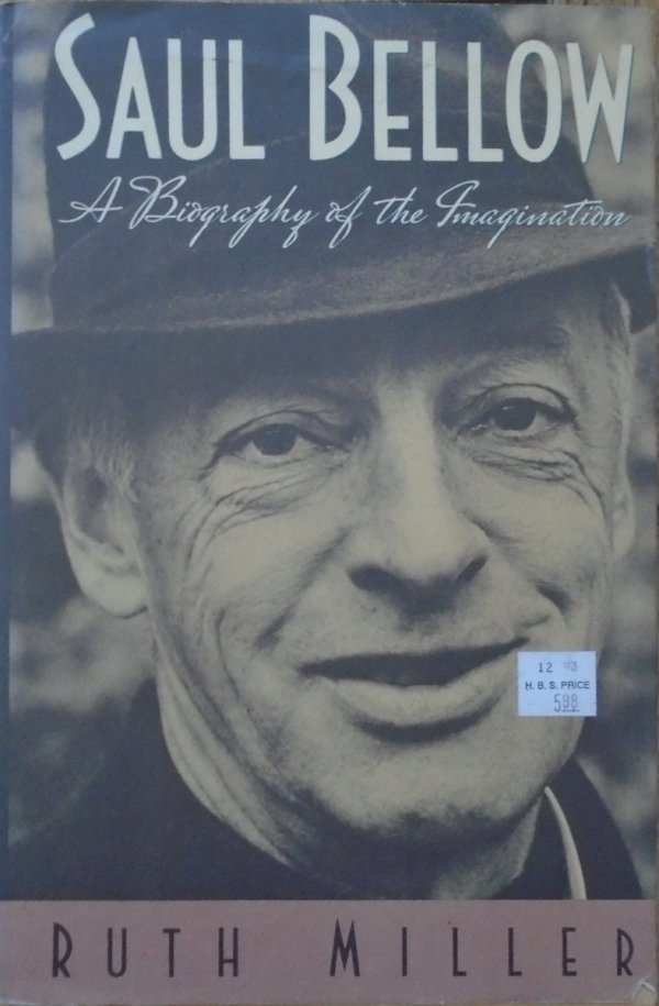 Ruth Miller • Saul Bellow. A Biography of the Imagination