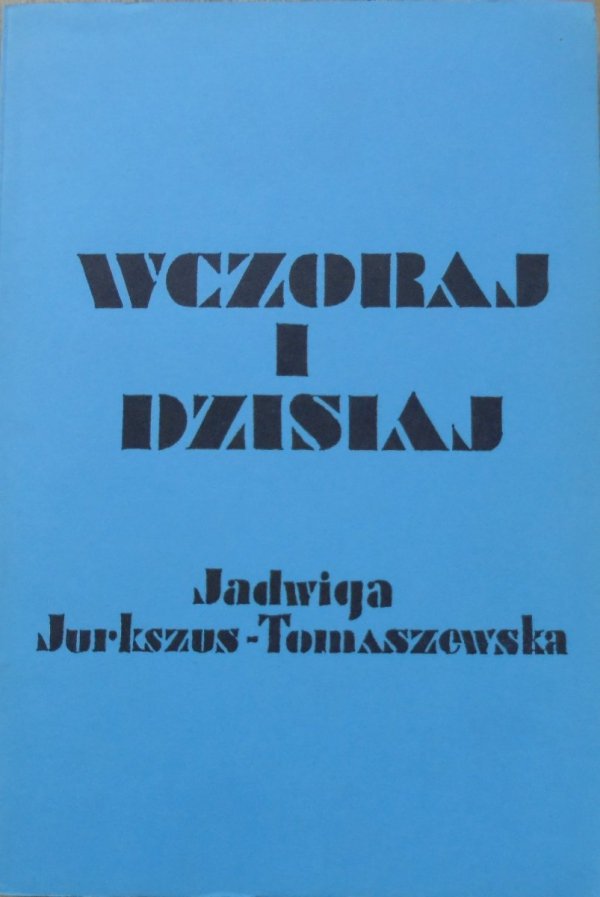 Jadwiga Jurkszus-Tomaszewska • Wczoraj i dzisiaj