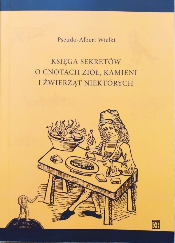 Pseudo-Albert Wielki Księga sekretów o cnotach ziół, kamieni i źwierząt niektórych