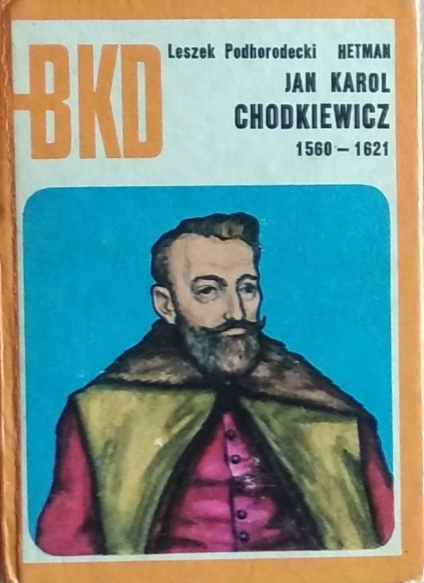 Leszek Podhorodecki • Jan Karol Chodkiewicz 1560-1621