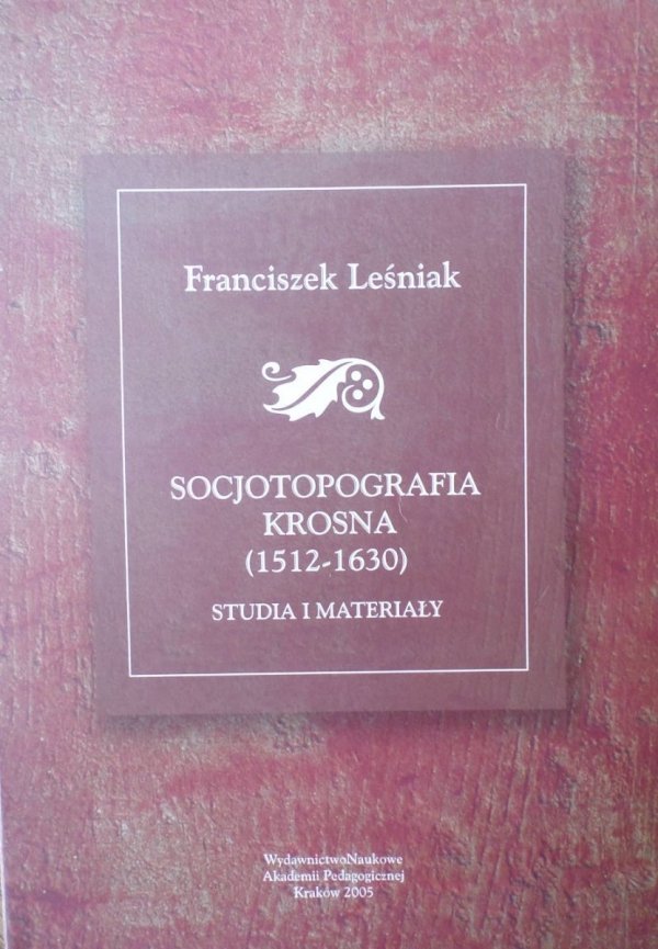 Franciszek Leśniak Socjotopografia Krosna 1512-1630