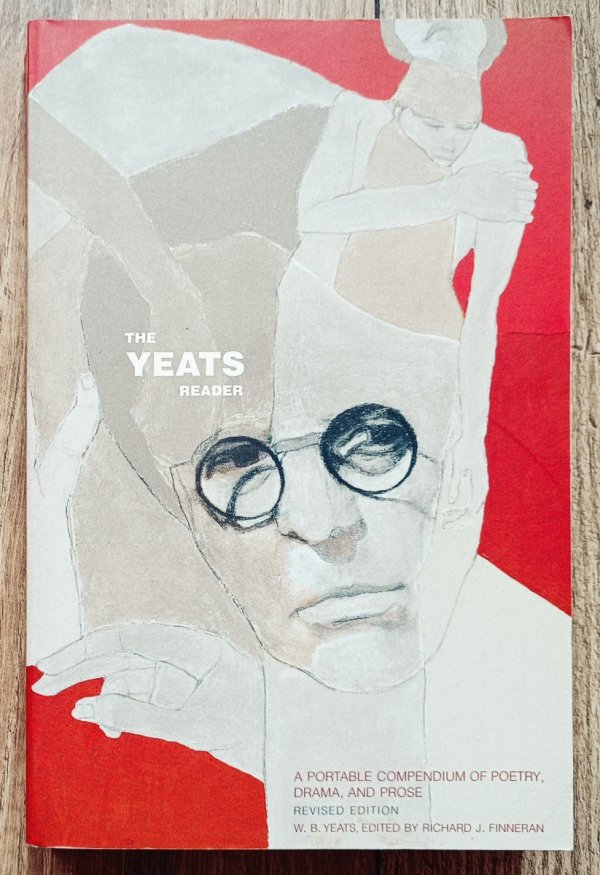 The Yeats Reader. A Portable Compendium of Poetry, Drama and Prose