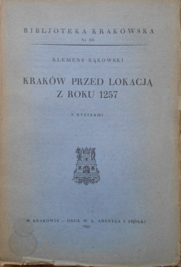Klemens Bąkowski • Kraków przed lokacją z roku 1257 [Biblioteka krakowska 88]