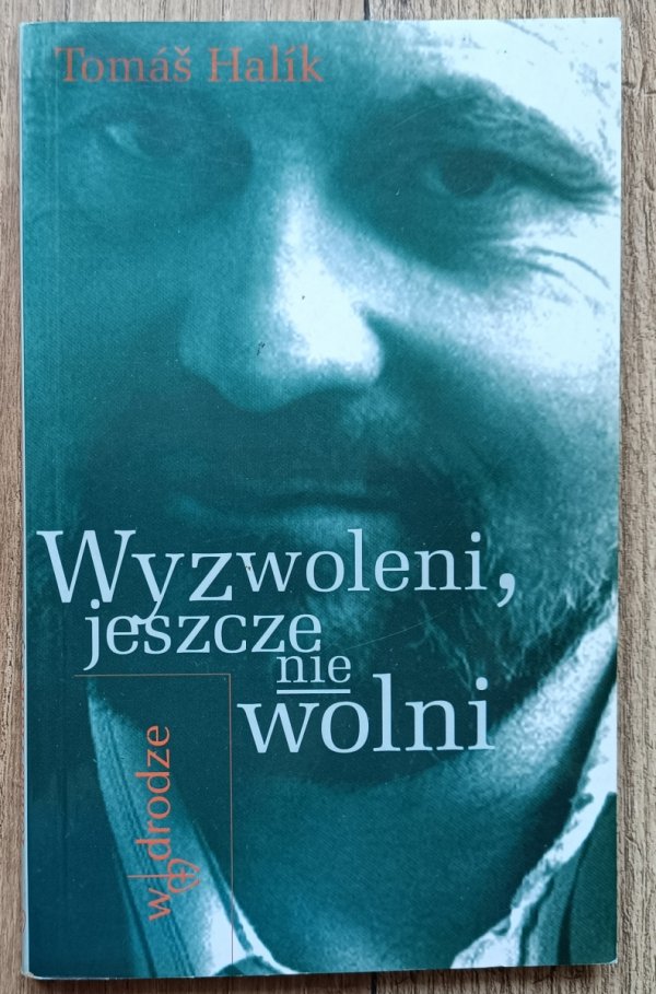 Tomas Halik Wyzwoleni, jeszcze nie wolni