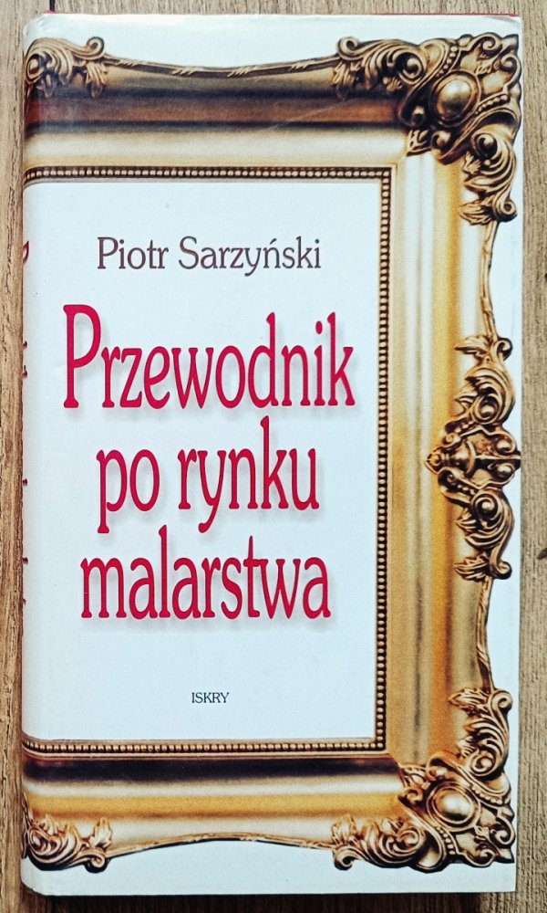 Piotr Sarzyński Przewodnik po rynku malarstwa