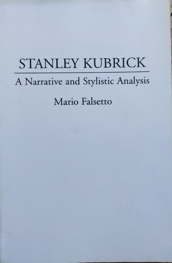 Mario Falsetto Stanley Kubrick. A Narrative and Stylistic Analysis