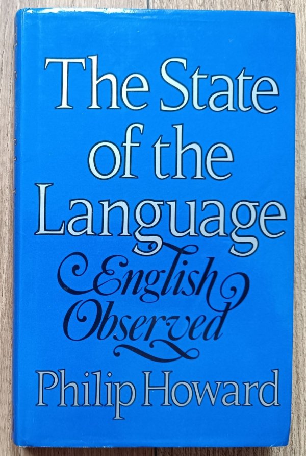 Philip Howard The State of the Language: English Observed