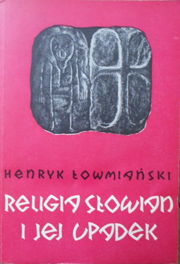 Henryk Łowmiański Religia Słowian i jej upadek [Słowianie]