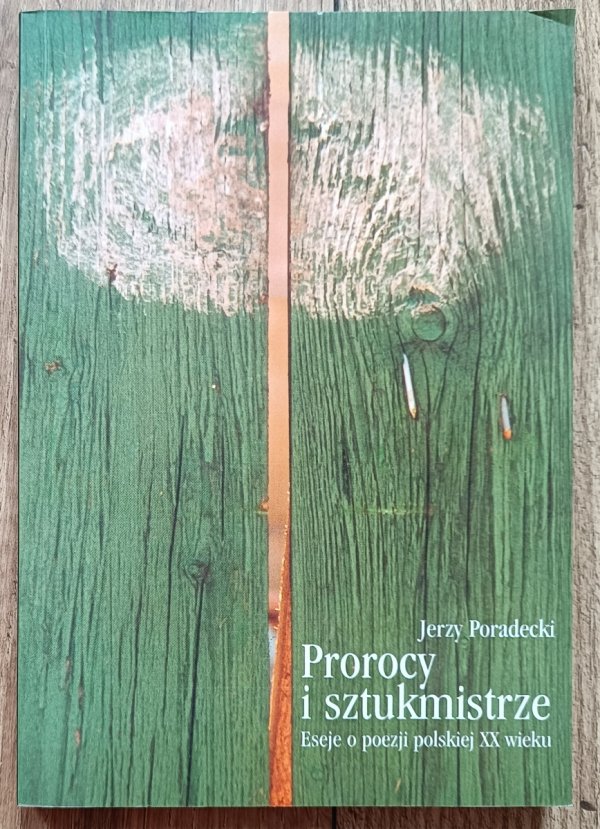 Jerzy Poradecki Prorocy i sztukmistrze. Eseje o poezji polskiej XX wieku
