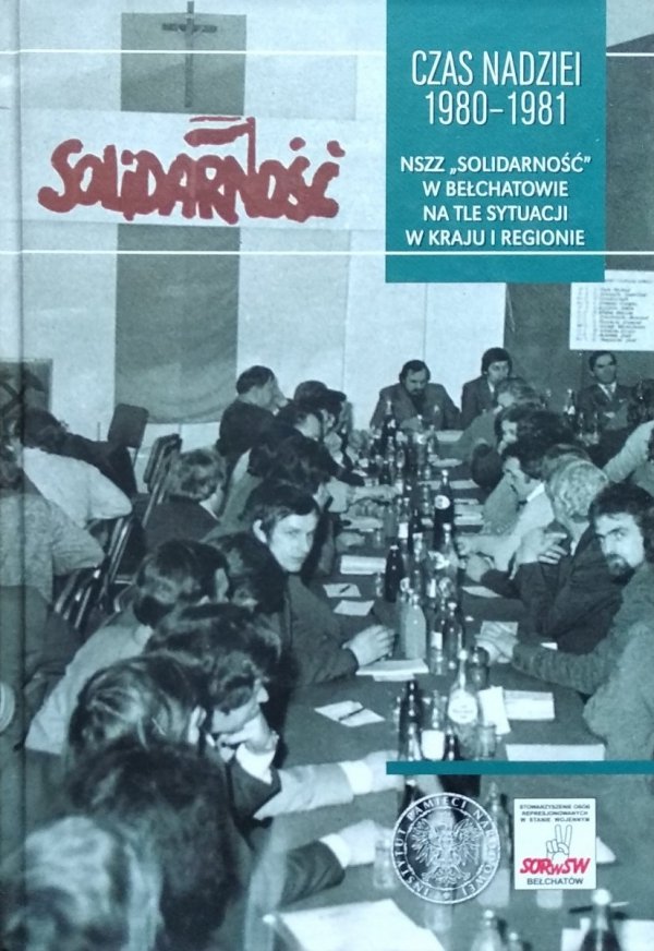 Sebastian Pilarski, Dariusz Rogut • Czas nadziei 1980-1981. NSZZ Solidarność w Bełchatowie na tle sytuacji w kraju i regionie