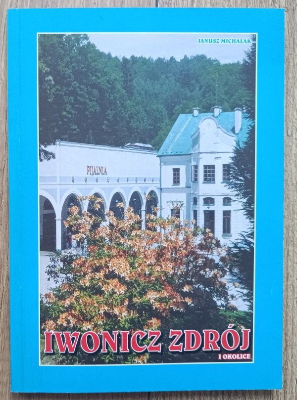 Janusz Michalak Iwonicz Zdrój i okolice: przewodnik