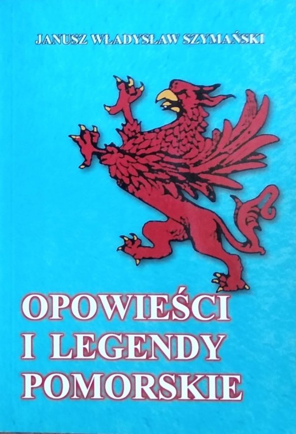 Janusz Władysław Szymański • Opowieści i legendy pomorskie
