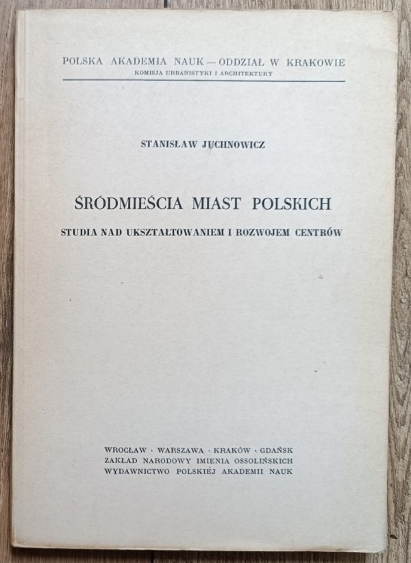 Stanisław Juchnowicz Śródmieścia miast polskich. Studia nad ukształtowaniem i rozwojem centrów