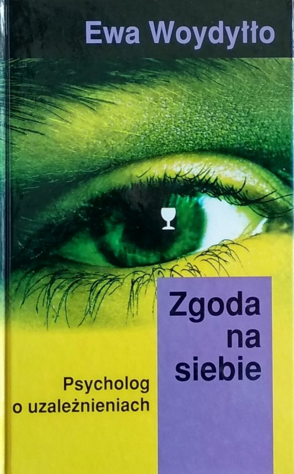 Ewa Woydyłło • Zgoda na siebie. Psycholog o uzależnieniach