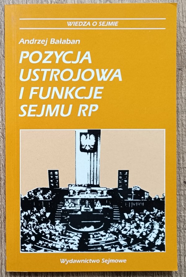 Andrzej Bałaban Pozycja ustrojowa i funkcje Sejmu RP
