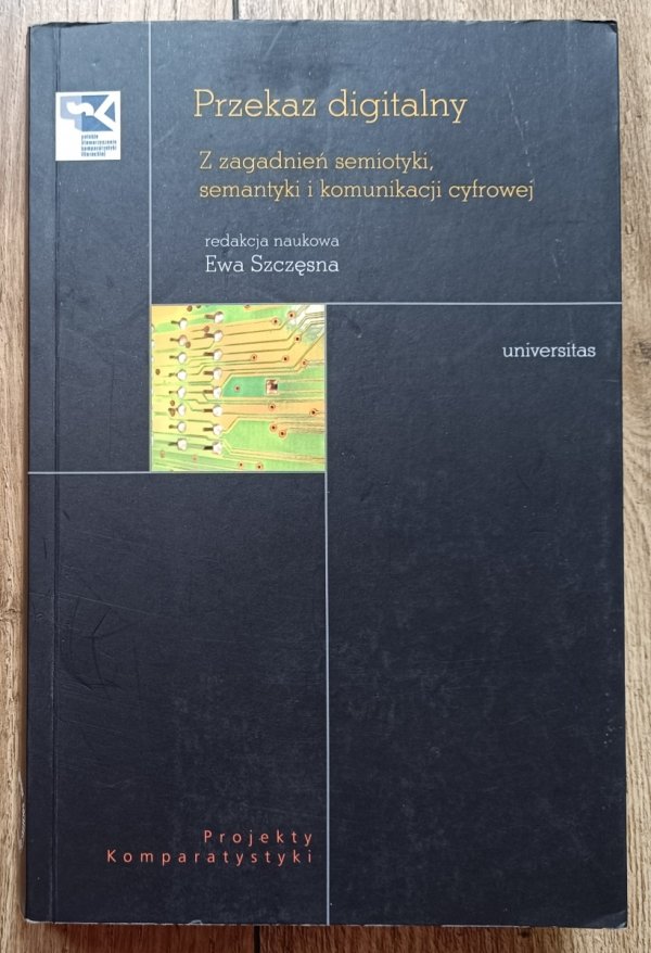 Przekaz digitalny. Z zagadnień semiotyki, semantyki i komunikacji cyfrowej