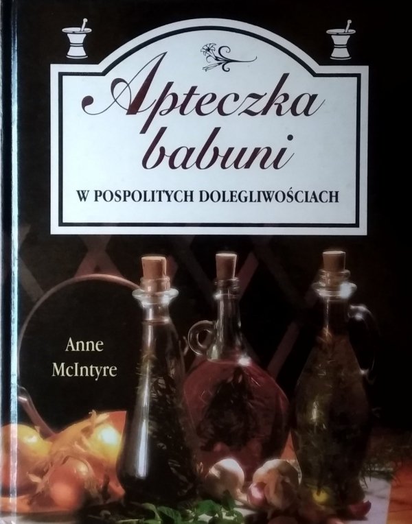Anne McIntyre • Apteczka babuni w pospolitych dolegliwościach