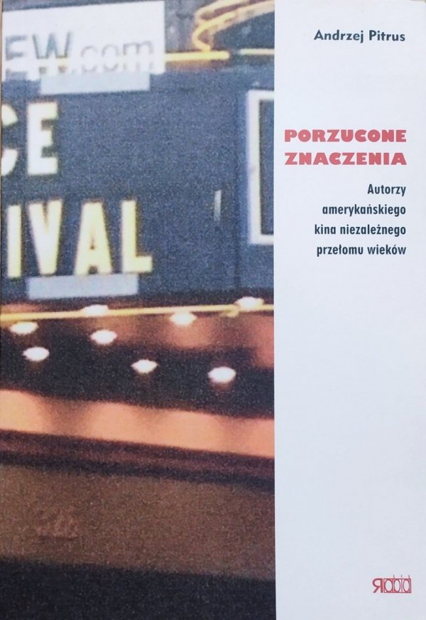 Andrzej Pitrus Porzucone znaczenia. Autorzy amerykańskiego kina niezależnego przełomu wieków