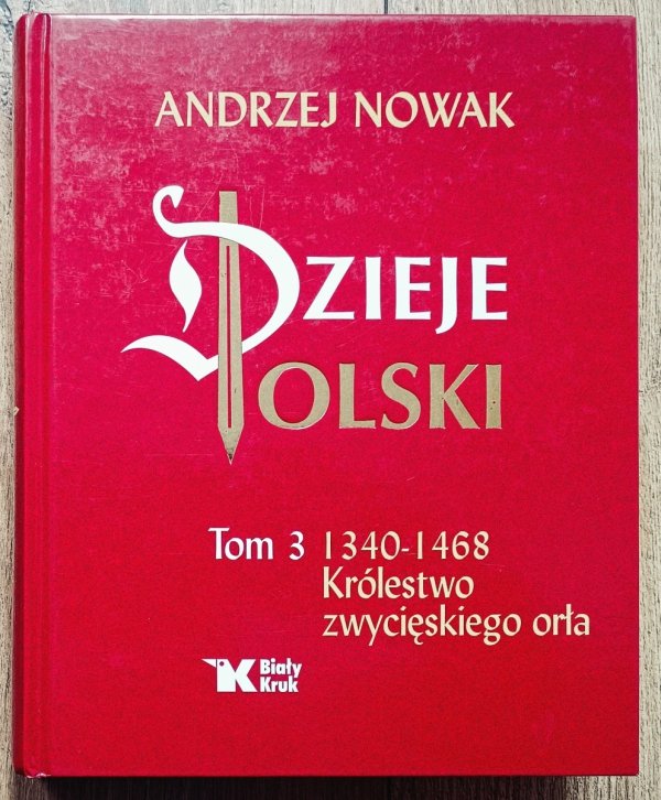 Andrzej Nowak Dzieje Polski tom 3 1340-1468. Królestwo zwycięskiego orła