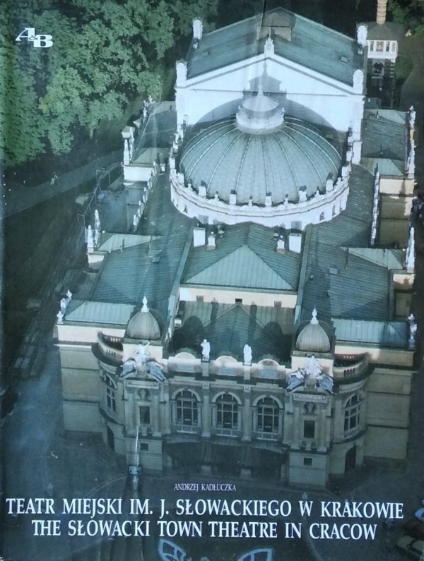 Andrzej Kadłuczka • Teatr Miejski im. J. Słowackiego w Krakowie. Restauracja i modernizacja w latach 1988-1993