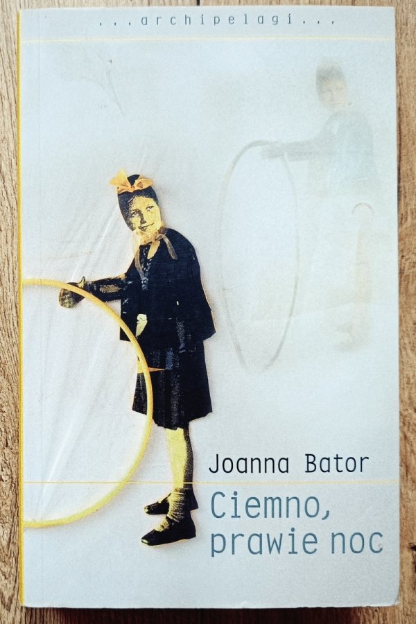 Joanna Bator Ciemno, prawie noc