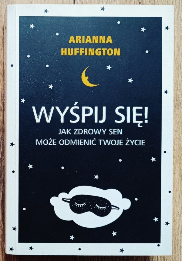Arianna Huffington Wyśpij się! Jak zdrowy sen może odmienić twoje życie